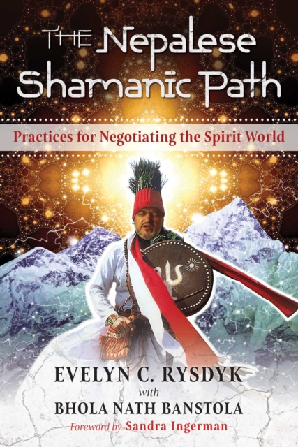 The Nepalese Shamanic Path : Practices for Negotiating the Spirit World, EPUB eBook