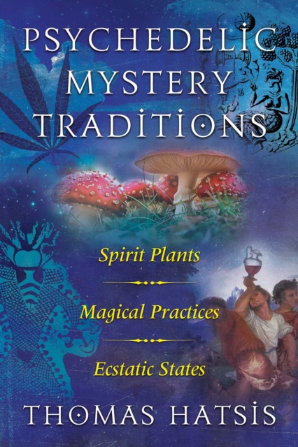 Psychedelic Mystery Traditions : Spirit Plants, Magical Practices, and Ecstatic States, EPUB eBook