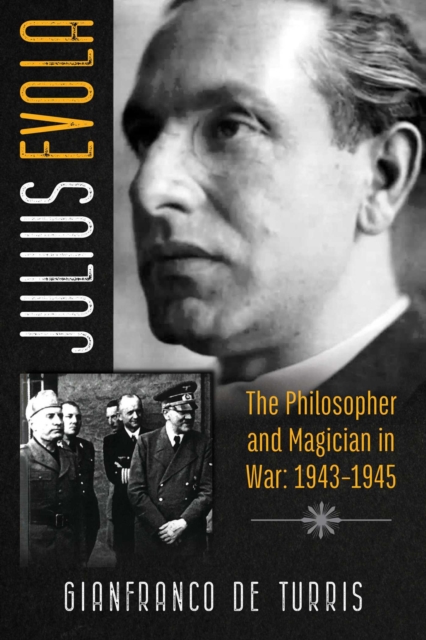 Julius Evola : The Philosopher and Magician in War: 1943-1945, Hardback Book