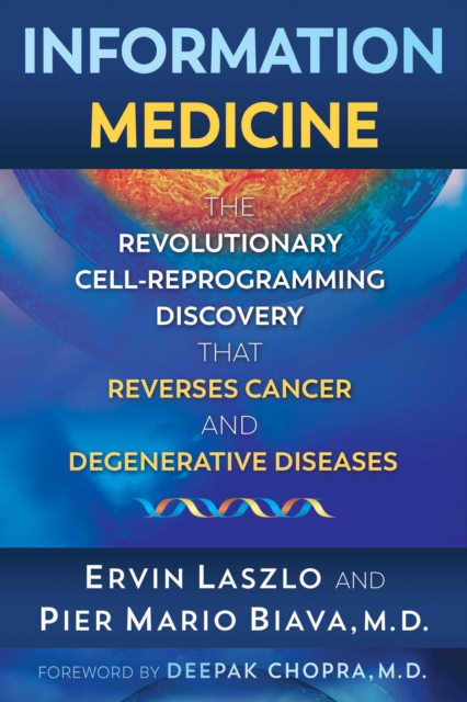 Information Medicine : The Revolutionary Cell-Reprogramming Discovery that Reverses Cancer and Degenerative Diseases, Paperback / softback Book