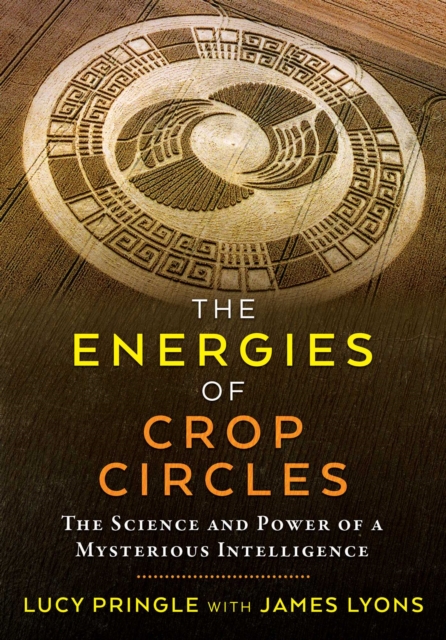 The Energies of Crop Circles : The Science and Power of a Mysterious Intelligence, EPUB eBook