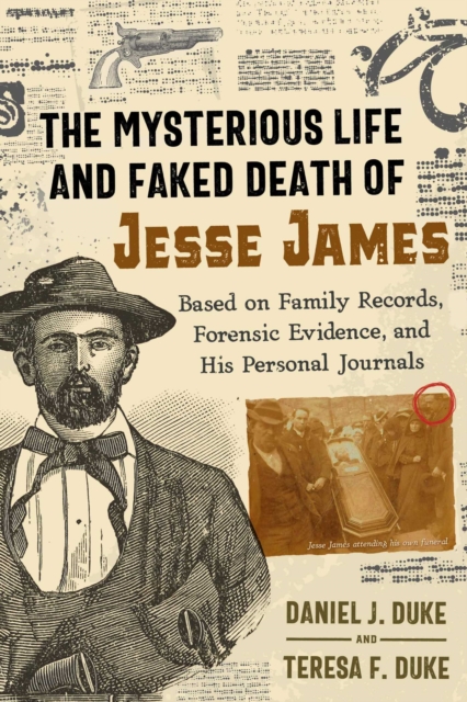 The Mysterious Life and Faked Death of Jesse James : Based on Family Records, Forensic Evidence, and His Personal Journals, Paperback / softback Book