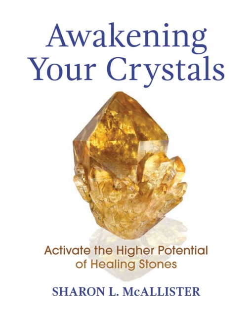 Awakening Your Crystals : Activate the Higher Potential of Healing Stones, Paperback / softback Book