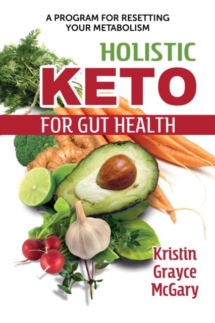 Holistic Keto for Gut Health : A Program for Resetting Your Metabolism, EPUB eBook