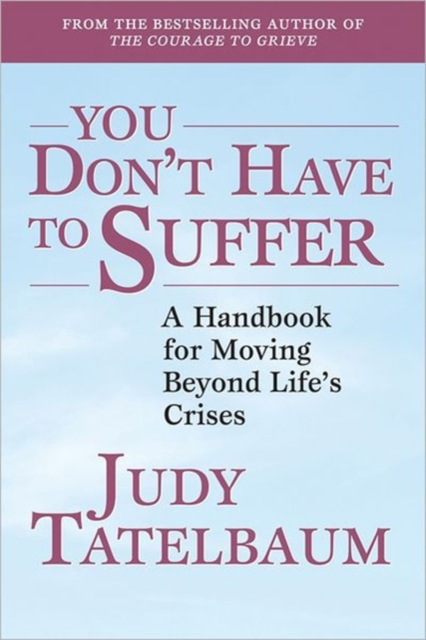 You Don't Have to Suffer : A Handbook for Moving Beyond Life's Crises, Paperback / softback Book