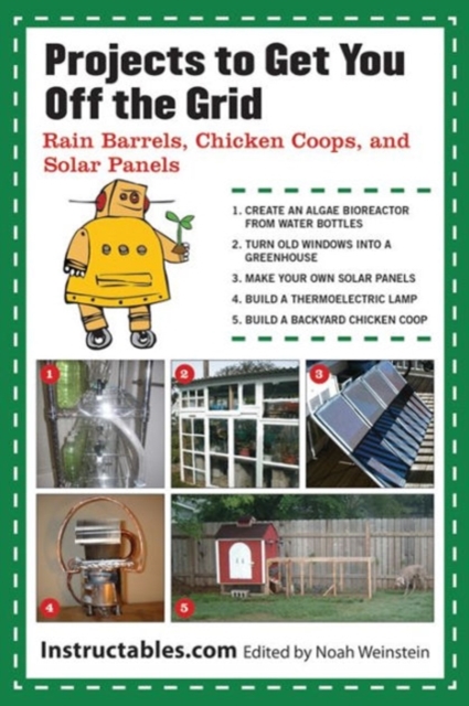 Projects to Get You Off the Grid : Rain Barrels, Chicken Coops, and Solar Panels, Paperback / softback Book