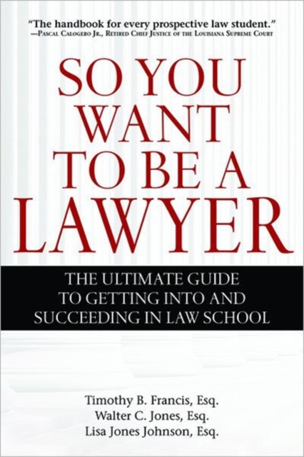 So You Want to Be a Lawyer : The Ultimate Guide to Getting into and Succeeding in Law School, Paperback / softback Book