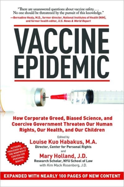 Vaccine Epidemic : How Corporate Greed, Biased Science, and Coercive Government Threaten Our Human Rights, Our Health, and Our Children, Paperback / softback Book
