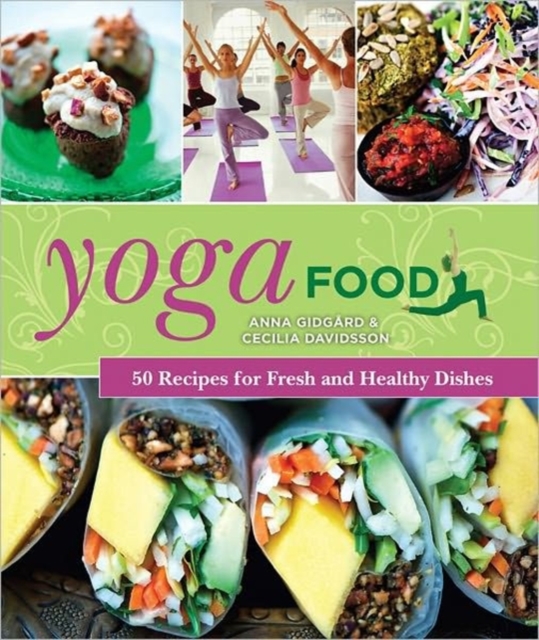 Yoga Food : 50 Recipes for Fresh and Healthy Dishes, Hardback Book