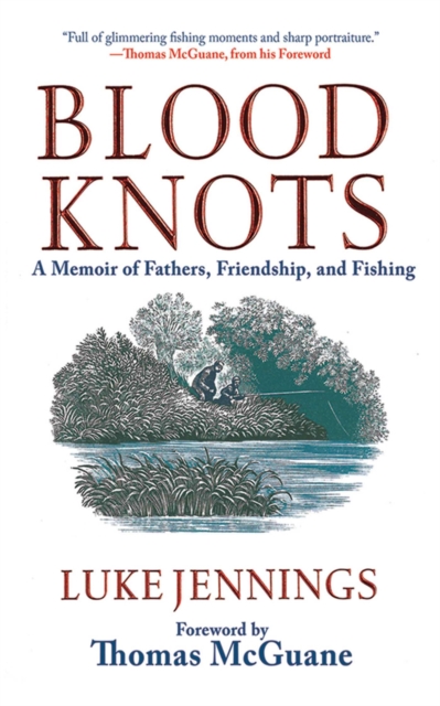 Blood Knots : A Memoir of Fathers, Friendship, and Fishing, EPUB eBook
