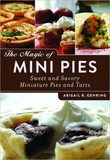 The Magic of Mini Pies : Sweet and Savory Miniature Pies and Tarts, Paperback / softback Book