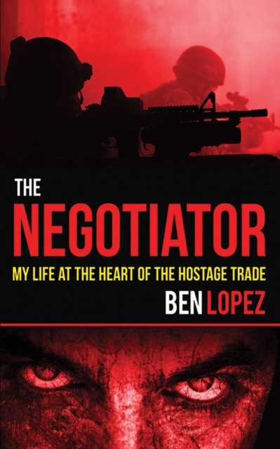 The Negotiator : My Life at the Heart of the Hostage Trade, EPUB eBook