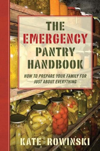 The Emergency Pantry Handbook : How to Prepare Your Family for Just about Everything, Paperback / softback Book