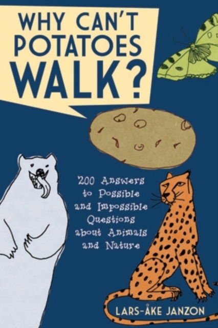 Why Can't Potatoes Walk? : 200 Answers to Possible and Impossible Questions about Animals and Nature, Paperback / softback Book