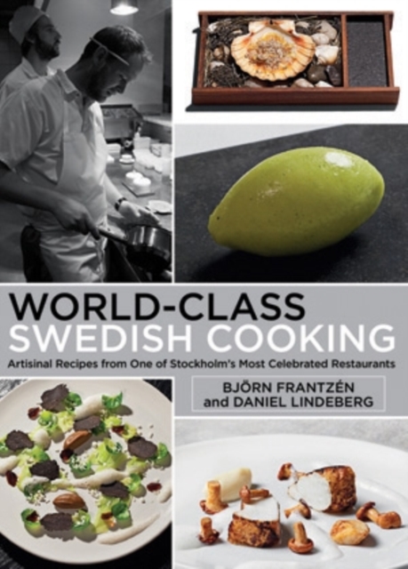 World-Class Swedish Cooking : Artisanal Recipes from One of Stockholm's Most Celebrated Restaurants, Hardback Book