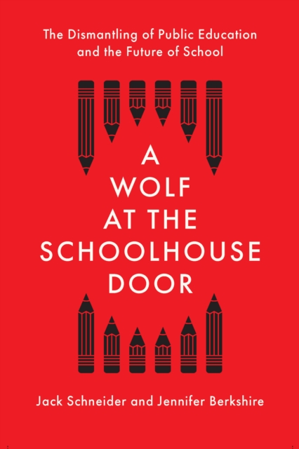 A Wolf at the Schoolhouse Door : The Dismantling of Public Education and the Future of School, Hardback Book