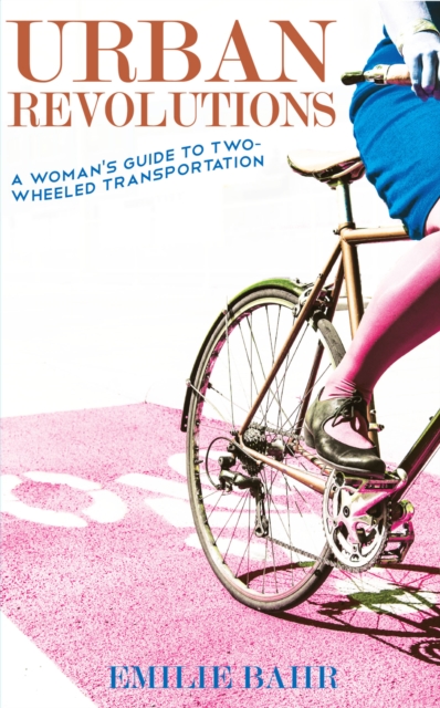 Urban Revolutions : A Woman's Guide to Two-Wheeled Transportation, EPUB eBook