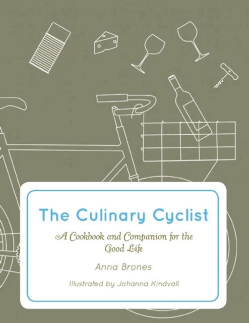 The Culinary Cyclist : A Cookbook and Companion for the Good Life, Paperback / softback Book