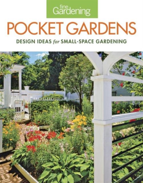 Pocket Gardens: design ideas for small-space gardening, Paperback / softback Book