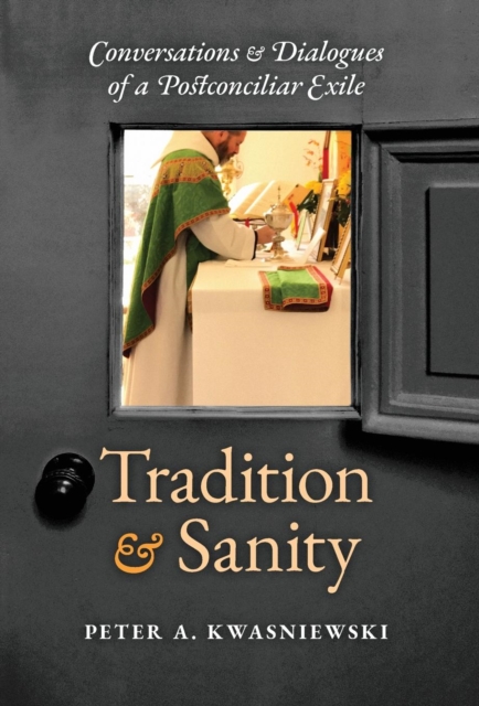 Tradition and Sanity : Conversations & Dialogues of a Postconciliar Exile, Hardback Book