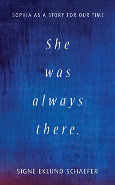 She Was Always There : Sophia as a Story for Our Time, Paperback / softback Book