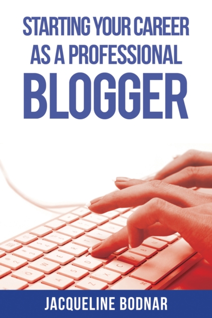 Starting Your Career as a Professional Blogger, Paperback / softback Book