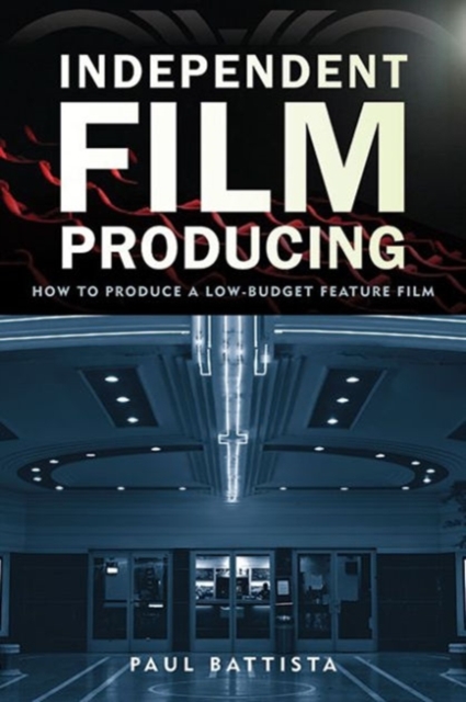Independent Film Producing : How to Produce a Low-Budget Feature Film, Paperback / softback Book