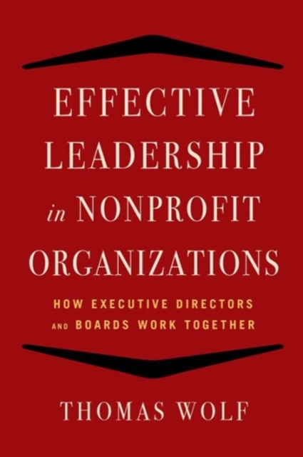 Effective Leadership for Nonprofit Organizations : How Executive Directors and Boards Work Together, Paperback / softback Book