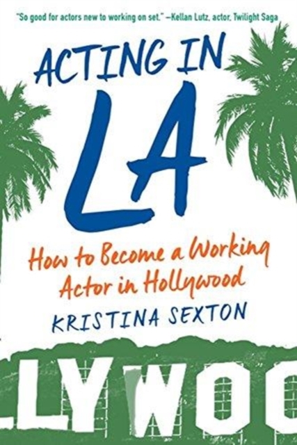 Acting in LA : How to Become a Working Actor in Hollywood, Paperback / softback Book