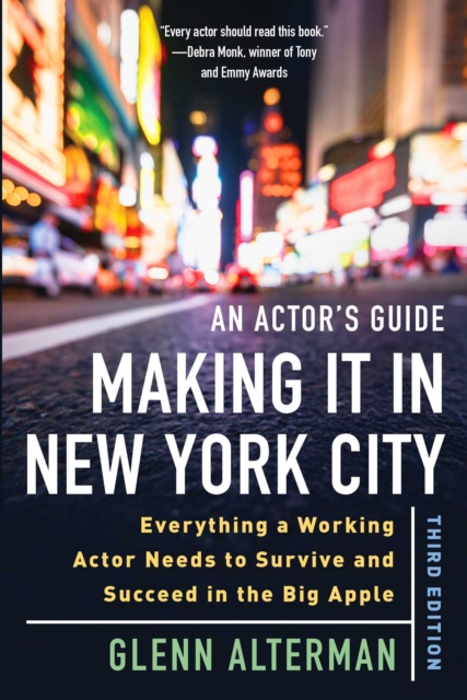 An Actor's Guide-Making It in New York City, Third Edition : Everything a Working Actor Needs to Survive and Succeed in the Big Apple, EPUB eBook