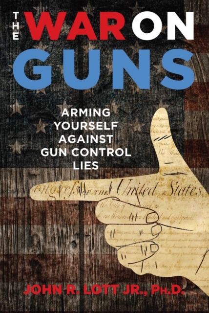 The War on Guns : Arming Yourself Against Gun Control Lies, EPUB eBook