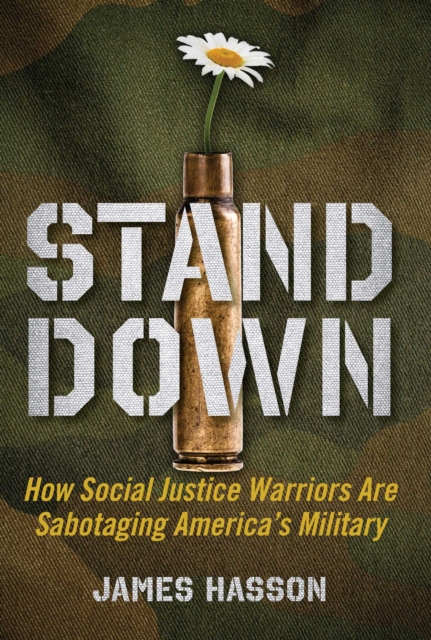 Stand Down : How Social Justice Warriors Are Sabotaging America's Military, EPUB eBook