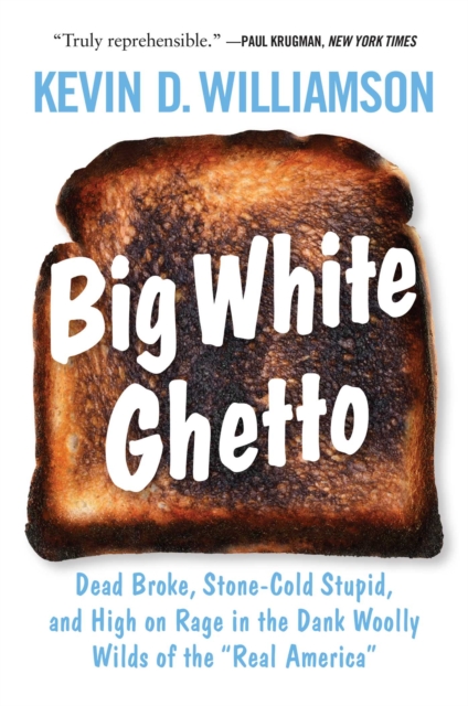 Big White Ghetto : Dead Broke, Stone-Cold Stupid, and High on Rage in the Dank Woolly Wilds of the "Real America", EPUB eBook
