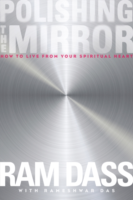 Polishing the Mirror : How to Live from Your Spiritual Heart, Paperback / softback Book