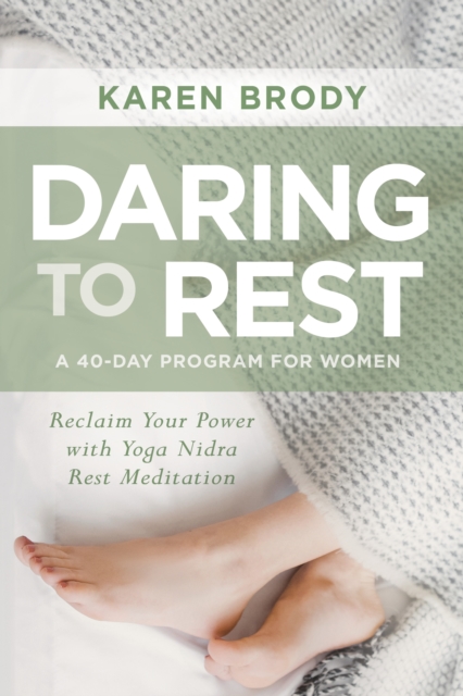 Daring to Rest : Reclaim Your Power with Yoga Nidra Rest Meditation, Paperback / softback Book