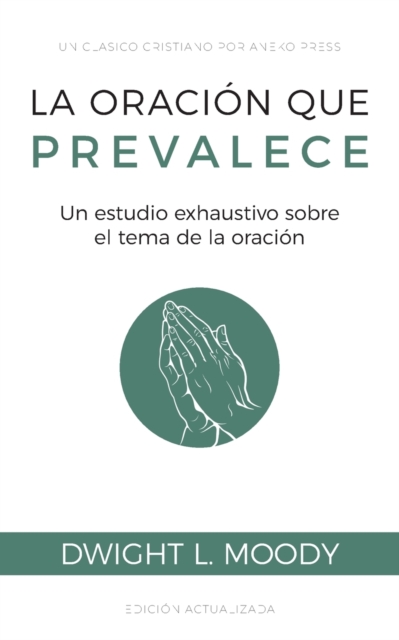 La oracion que prevalece : Un estudio exhaustivo sobre el tema de la oracion, Paperback / softback Book
