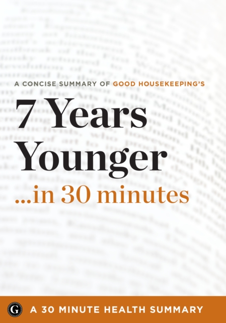 7 Years Younger : The Revolutionary 7-Week Anti-Aging Plan by The Editors of Good Housekeeping (30 Minute Health Series), EPUB eBook