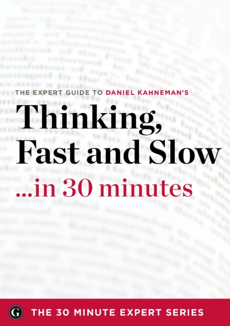 Thinking, Fast and Slow in 30 Minutes : The Expert Guide to Daniel Kahneman's Critically Acclaimed Book, EPUB eBook