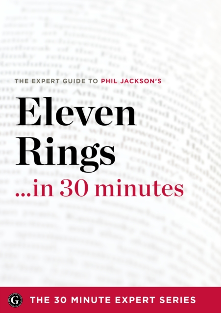 Eleven Rings ...in 30 Minutes - The Expert Guide to Phil Jackson and Hugh Delehanty's Critically Acclaimed Book, EPUB eBook