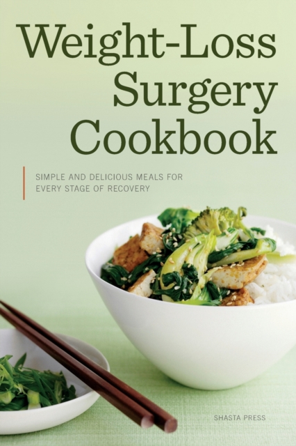 Weight Loss Surgery Cookbook : Simple and Delicious Meals for Every Stage of Recovery, Paperback / softback Book