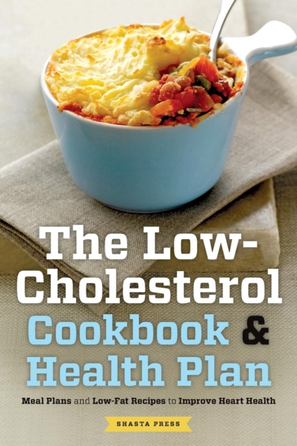 The Low Cholesterol Cookbook & Health Plan : Meal Plans and Low-Fat Recipes to Improve Heart Health, Paperback / softback Book