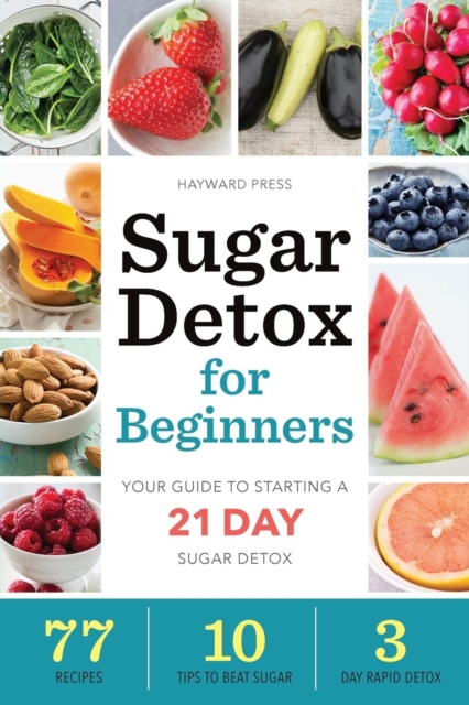 Sugar Detox for Beginners : Your guide to starting a 21 day sugar detox, Paperback Book