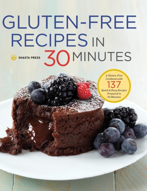 Gluten-Free Recipes in 30 Minutes : A Gluten-Free Cookbook with 137 Quick & Easy Recipes Prepared in 30 Minutes, Hardback Book