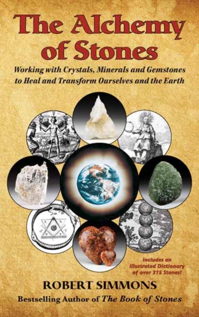 The Alchemy of Stones : Working with Crystals, Minerals, and Gemstones to Heal and Transform Ourselves and the Earth, Paperback / softback Book
