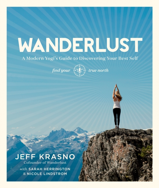 Wanderlust : A Modern Yogi's Guide to Discovering Your Best Self, Paperback / softback Book