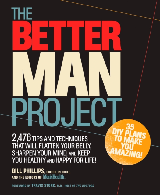 The Better Man Project : 2,476 tips and techniques that will flatten your belly, sharpen your mind, and keep you healthy and happy for life!, Hardback Book