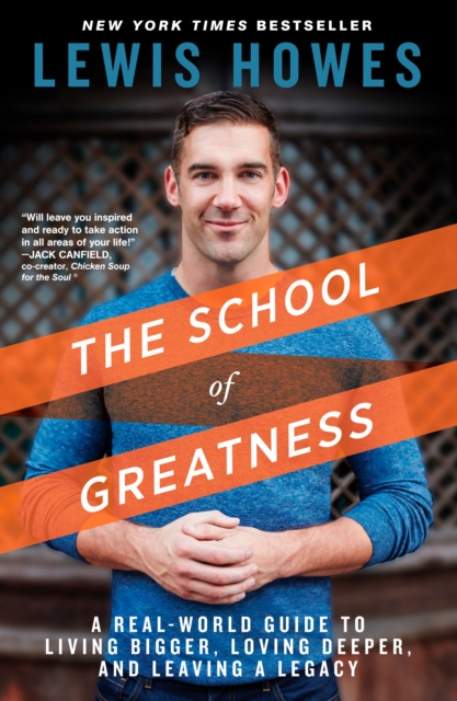 The School of Greatness : A Real-World Guide to Living Bigger, Loving Deeper, and Leaving a Legacy, Hardback Book