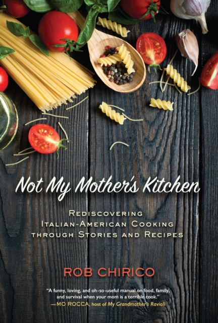 Not My Mother's Kitchen : Rediscovering Italian-American Cooking Through Stories and Recipes, Hardback Book