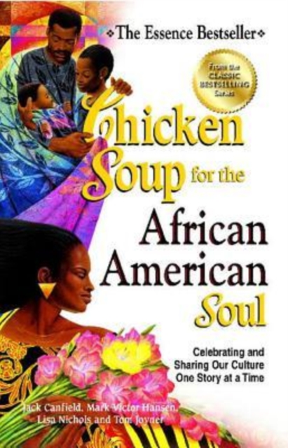 Chicken Soup for the African American Soul : Celebrating and Sharing Our Culture One Story at a Time, Paperback Book