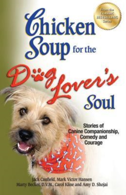 Chicken Soup for the Dog Lover's Soul : Stories of Canine Companionship, Comedy and Courage, Paperback Book
